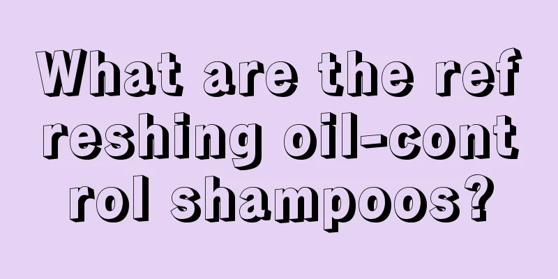 What are the refreshing oil-control shampoos?