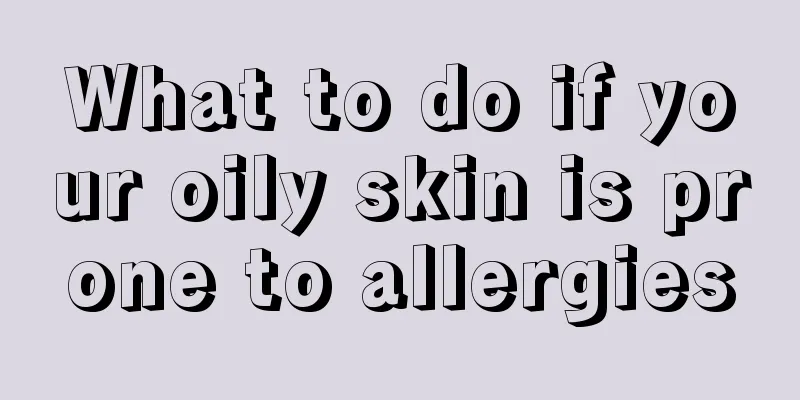 What to do if your oily skin is prone to allergies