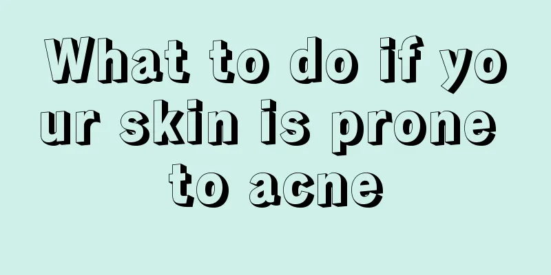 What to do if your skin is prone to acne