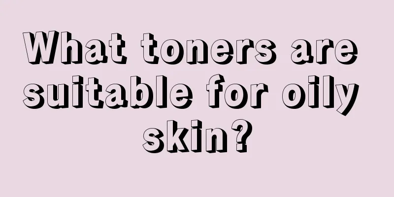 What toners are suitable for oily skin?