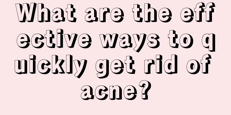 What are the effective ways to quickly get rid of acne?