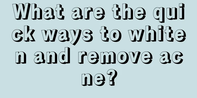 What are the quick ways to whiten and remove acne?