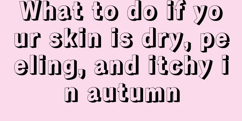 What to do if your skin is dry, peeling, and itchy in autumn