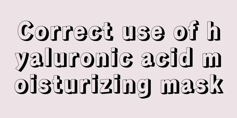 Correct use of hyaluronic acid moisturizing mask