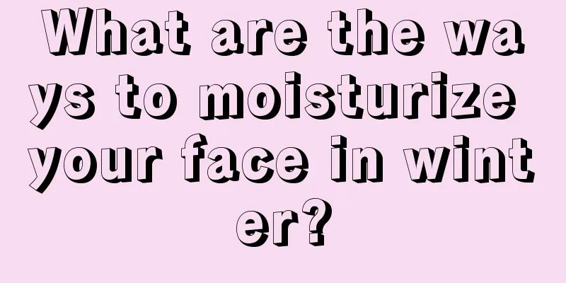 What are the ways to moisturize your face in winter?