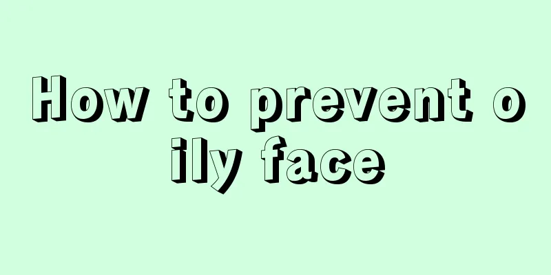 How to prevent oily face