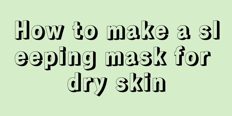 How to make a sleeping mask for dry skin