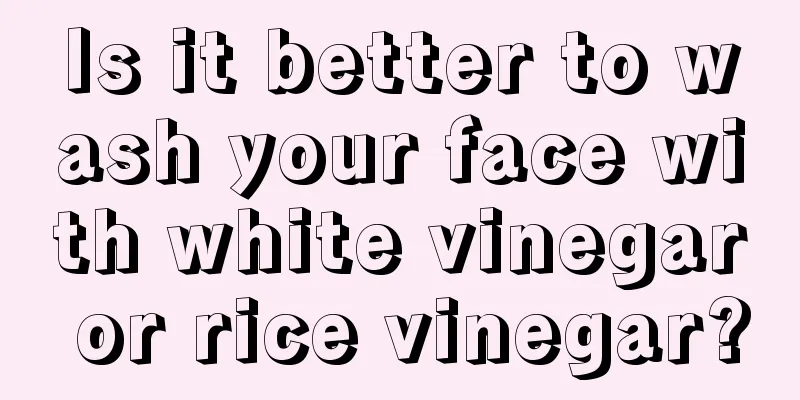 Is it better to wash your face with white vinegar or rice vinegar?