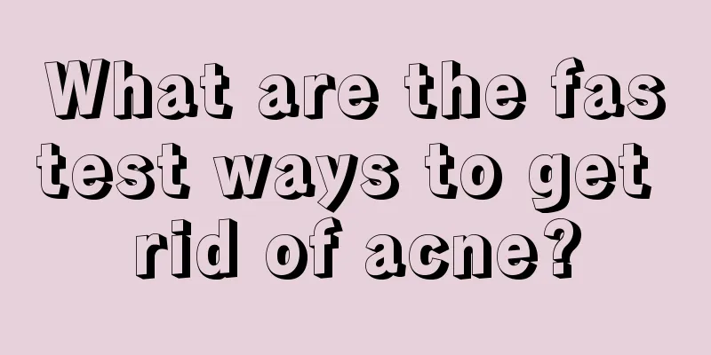 What are the fastest ways to get rid of acne?