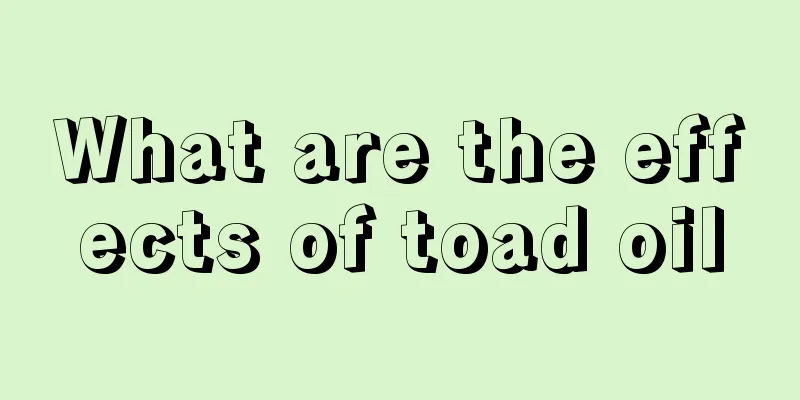 What are the effects of toad oil