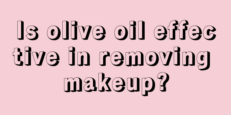 Is olive oil effective in removing makeup?