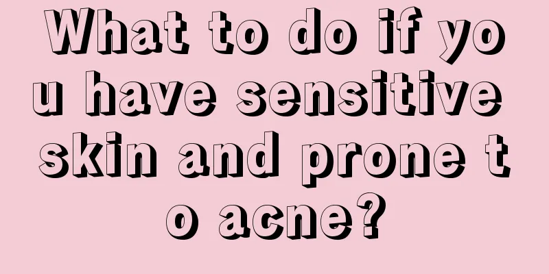 What to do if you have sensitive skin and prone to acne?