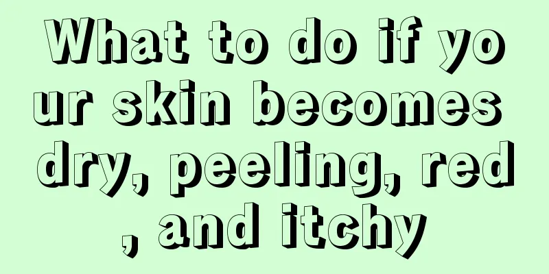 What to do if your skin becomes dry, peeling, red, and itchy