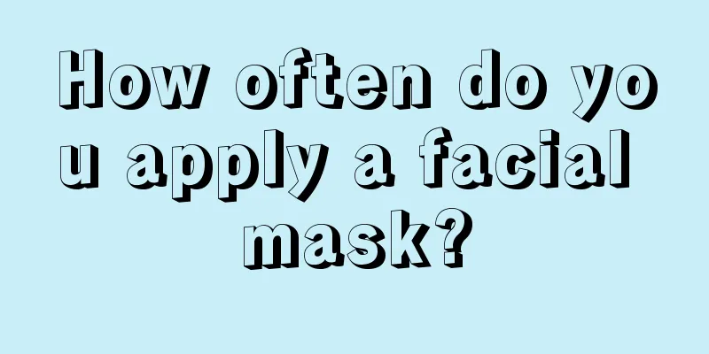 How often do you apply a facial mask?