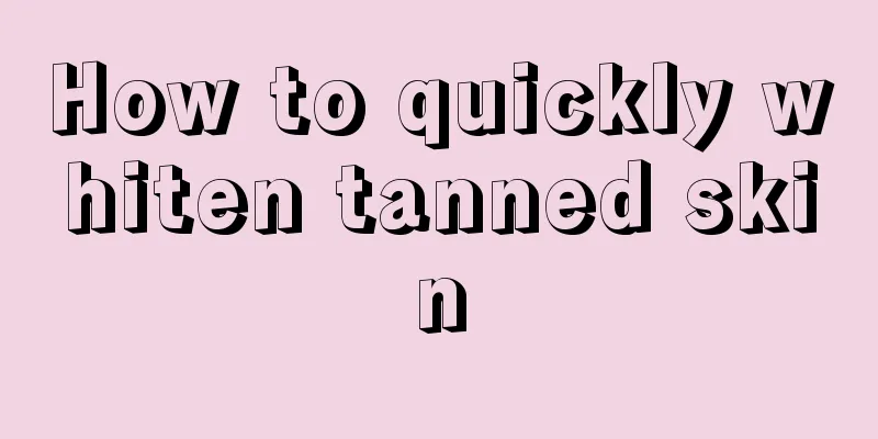 How to quickly whiten tanned skin