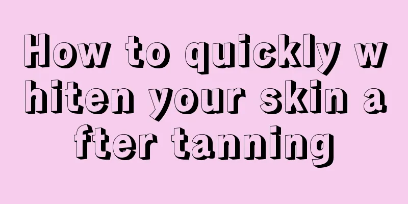 How to quickly whiten your skin after tanning