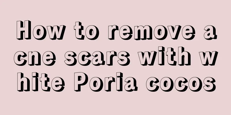 How to remove acne scars with white Poria cocos