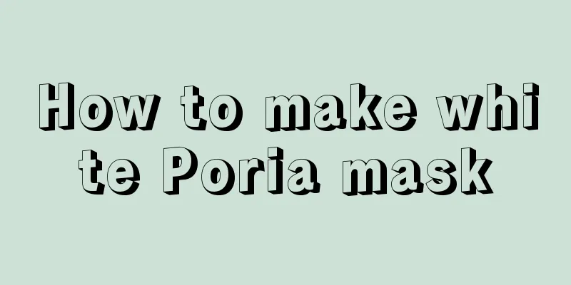 How to make white Poria mask