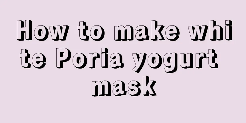 How to make white Poria yogurt mask