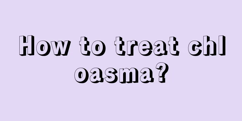 How to treat chloasma?