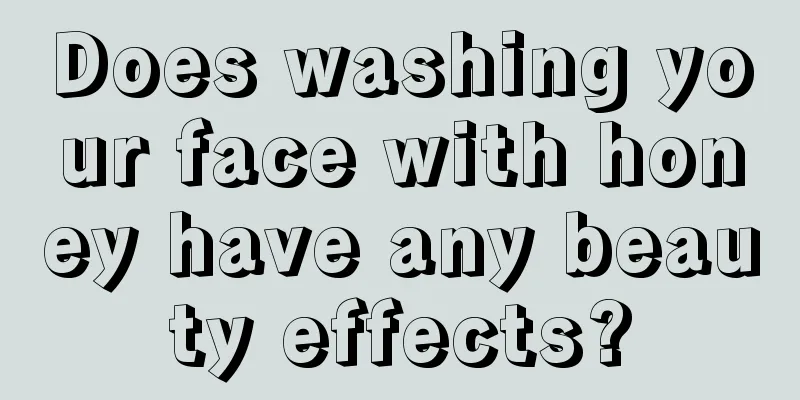 Does washing your face with honey have any beauty effects?