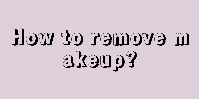 How to remove makeup?