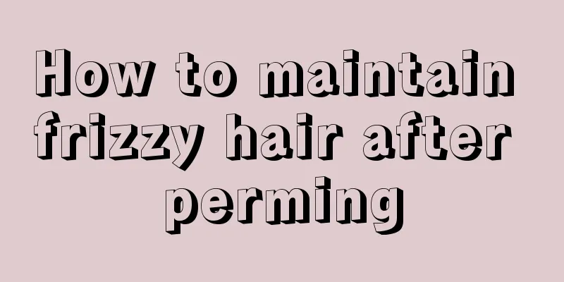 How to maintain frizzy hair after perming