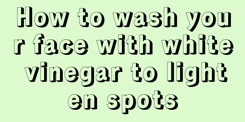 How to wash your face with white vinegar to lighten spots