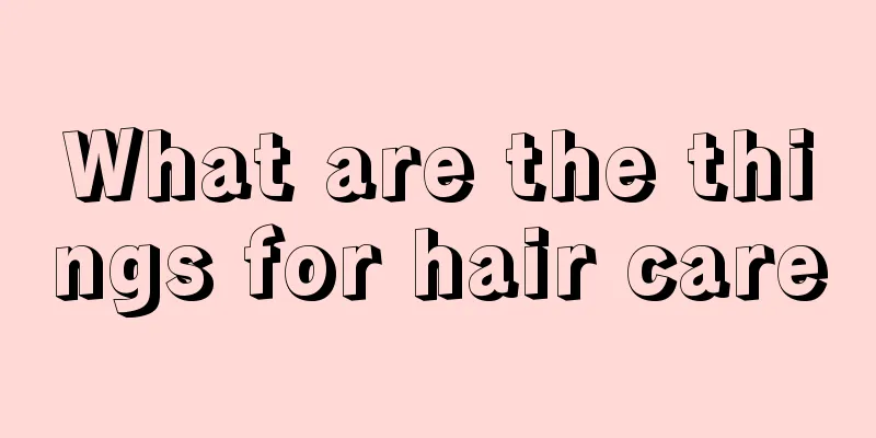 What are the things for hair care