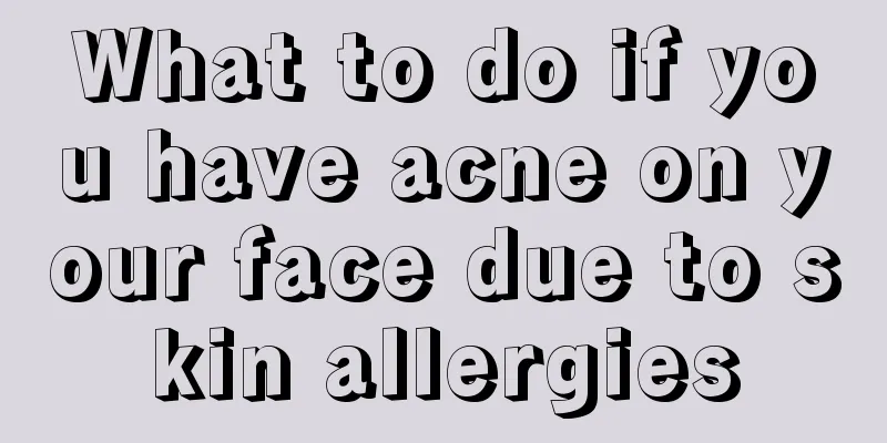 What to do if you have acne on your face due to skin allergies