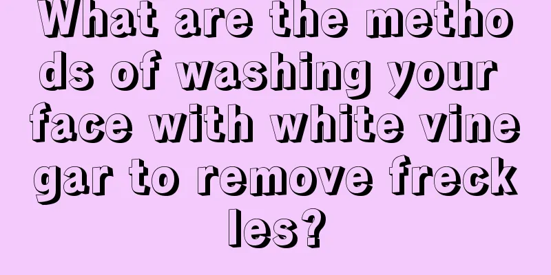 What are the methods of washing your face with white vinegar to remove freckles?