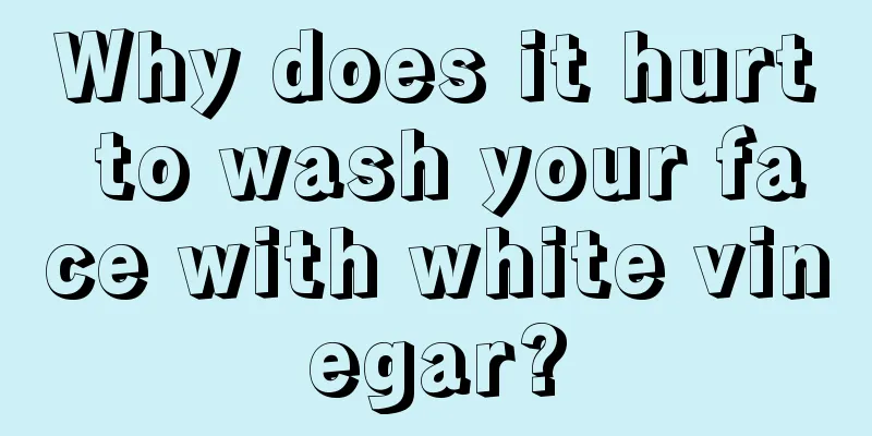 Why does it hurt to wash your face with white vinegar?