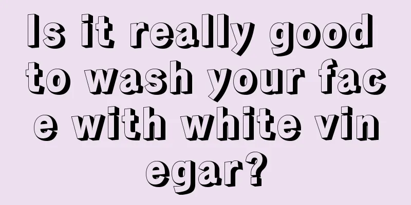 Is it really good to wash your face with white vinegar?