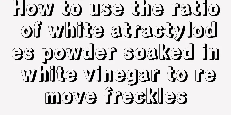 How to use the ratio of white atractylodes powder soaked in white vinegar to remove freckles