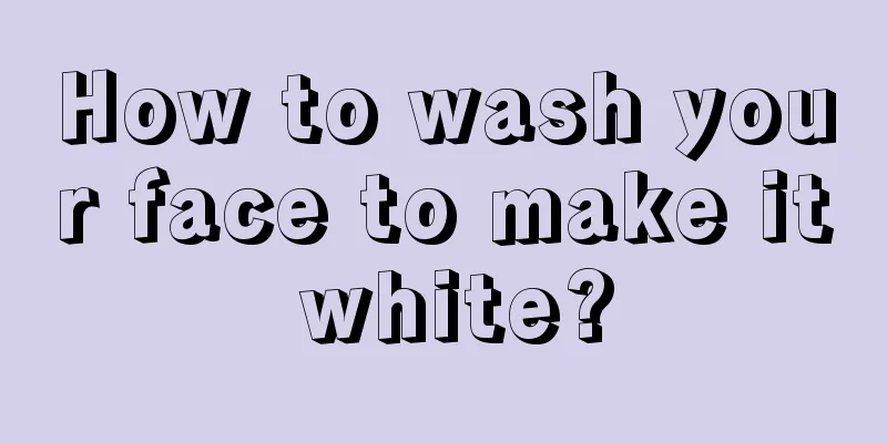 How to wash your face to make it white?