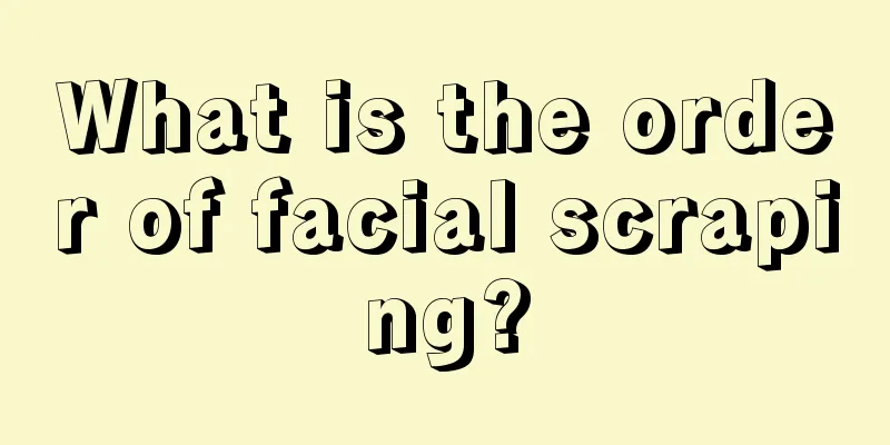 What is the order of facial scraping?