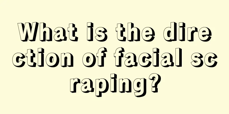 What is the direction of facial scraping?