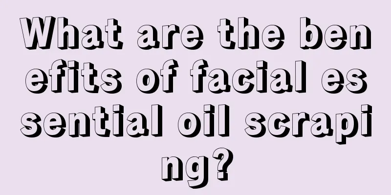 What are the benefits of facial essential oil scraping?