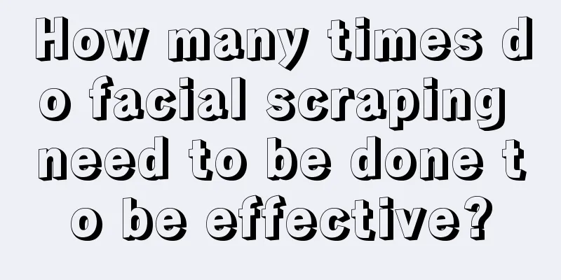 How many times do facial scraping need to be done to be effective?