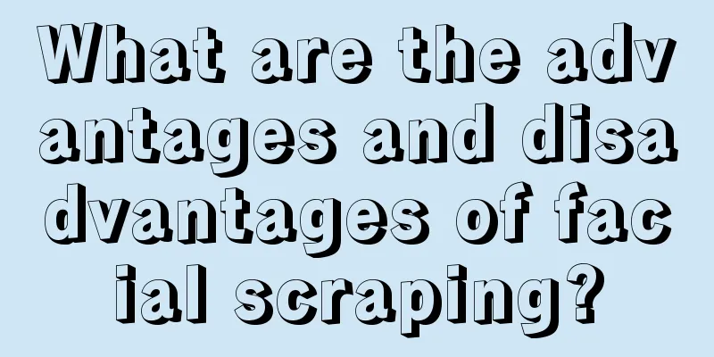 What are the advantages and disadvantages of facial scraping?