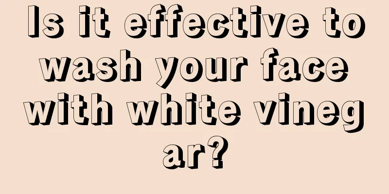 Is it effective to wash your face with white vinegar?