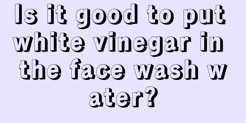 Is it good to put white vinegar in the face wash water?