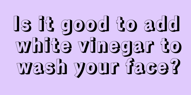 Is it good to add white vinegar to wash your face?