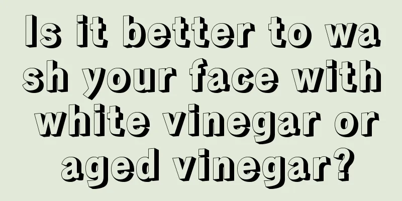 Is it better to wash your face with white vinegar or aged vinegar?