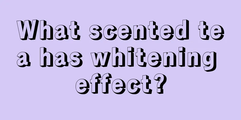 What scented tea has whitening effect?