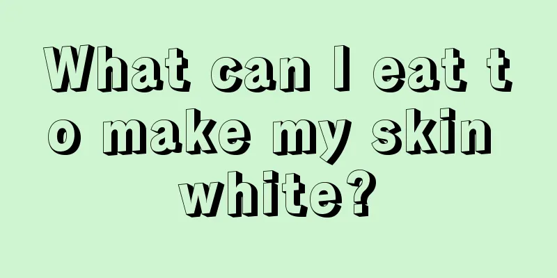 What can I eat to make my skin white?