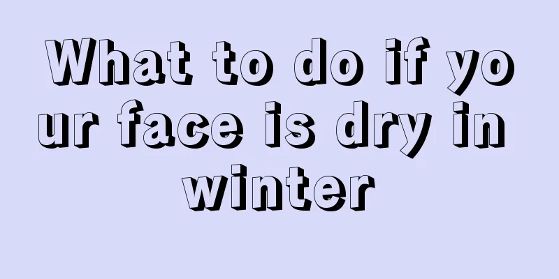 What to do if your face is dry in winter