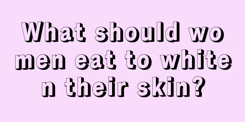 What should women eat to whiten their skin?