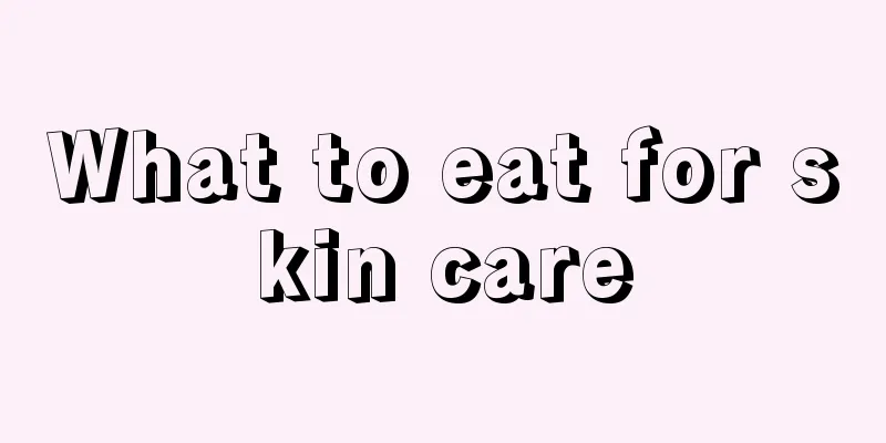 What to eat for skin care