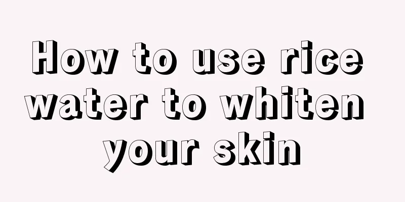 How to use rice water to whiten your skin